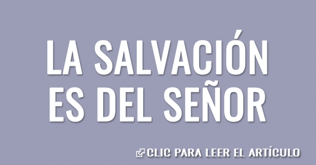 LA SALVACIÓN ES DEL SEÑOR