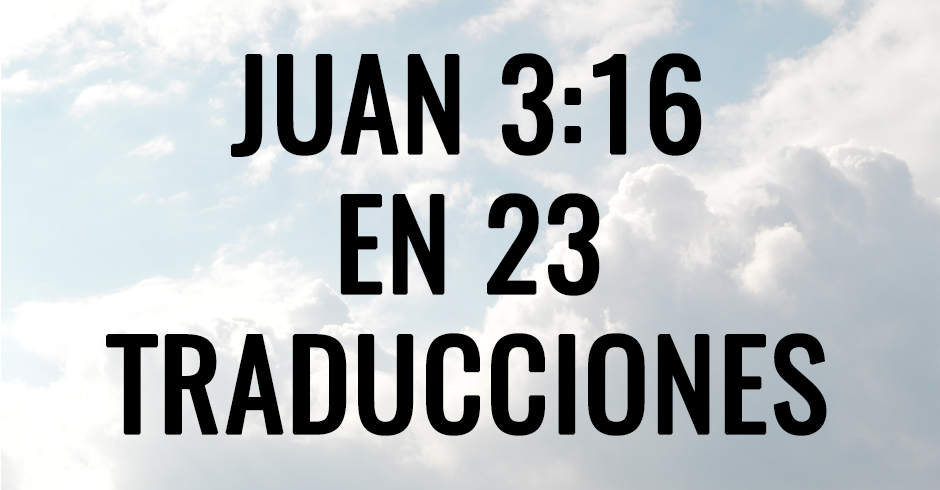 Juan 3-16 en 23 traducciones