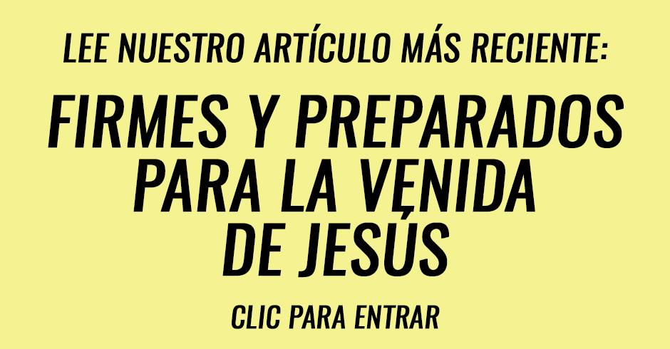 Firmes y preparados para la venida de Jesús