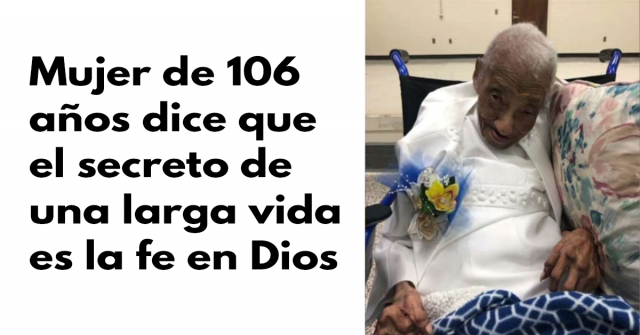 Mujer de 106 años dice que el secreto de una larga vida es la fe en Dios