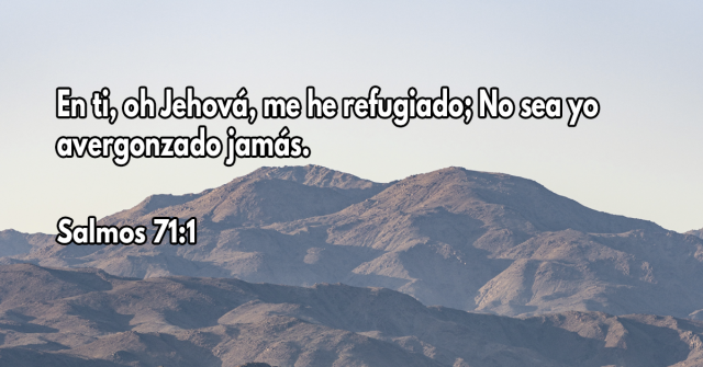 En ti, oh Jehová, me he refugiado; No sea yo avergonzado jamás