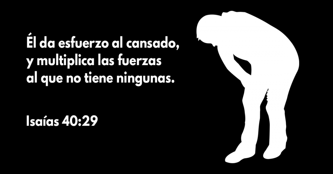 Él da esfuerzo al cansado y multiplica las fuerzas al que no tiene