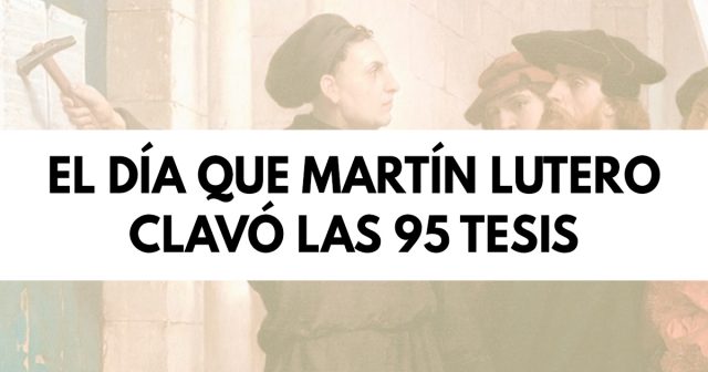 El día que Martín Lutero clavó las 95 tesis