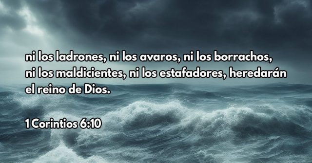 ni los ladrones, ni los avaros, ni los borrachos, ni los maldicientes, ni los estafadores, heredarán el reino de Dios.