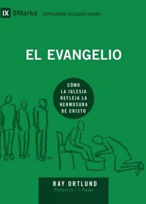 El Evangelio (The Gospel) - 9Marks (Edificando Iglesias Sanas)