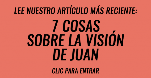 7 Cosas sobre la visión de Juan