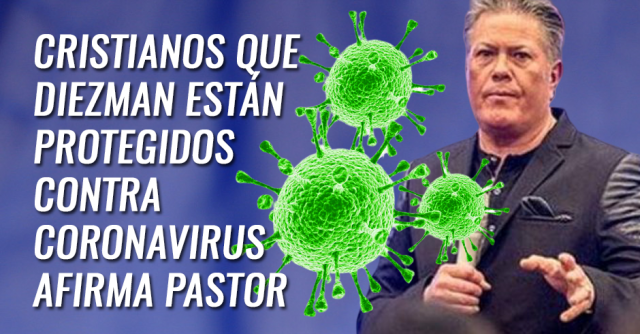 Cristianos que diezman están protegidos contra coronavirus afirma pastor