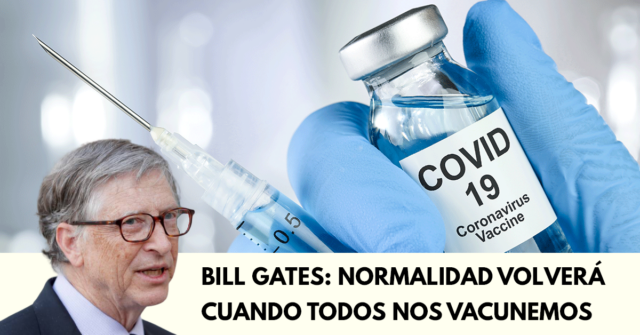 Normalidad vendrá cuando todos nos vacunemos Bill Gates