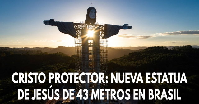 Cristo Protector- Nueva estatua de Jesús de 43 metros en Brasil