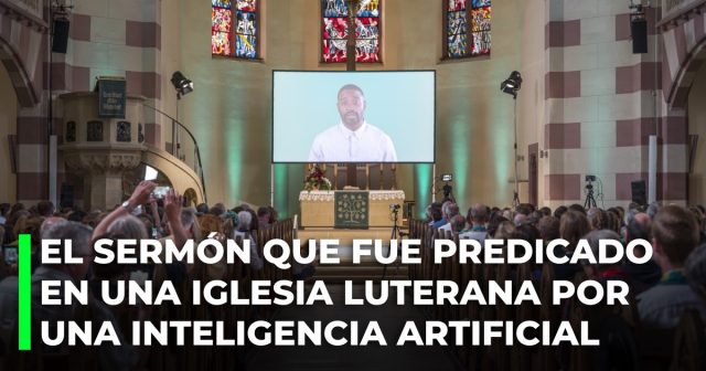El sermón que fue predicado en una iglesia luterana por una Inteligencia Artificial