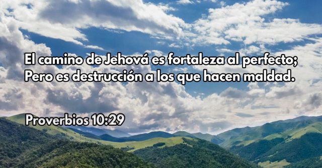 El camino de Jehová es fortaleza al perfecto; Pero es destrucción a los que hacen maldad.