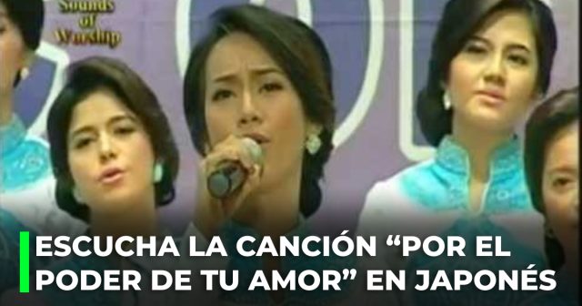 Escucha la canción “Por el poder de tu amor” en japonés