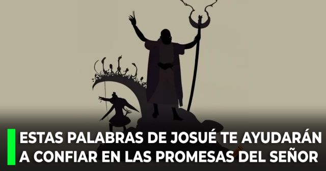 Estas palabras de Josué te ayudarán a CONFIAR en las PROMESAS del Señor