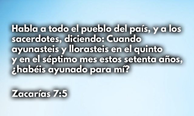 Habla a todo el pueblo del país, y a los sacerdotes, diciendo: Cuando ayunasteis y llorasteis en el quinto y en el séptimo mes estos setenta años, ¿habéis ayunado para mí?