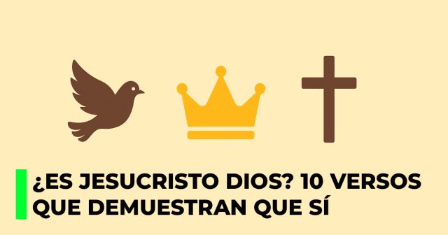 ¿Es Jesucristo Dios? 10 Versículos que demuestran que sí