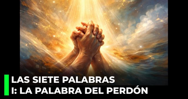 Las siete Palabras de Cristo en la cruz. I_ La Palabra del Perdón (A. W. Pink)